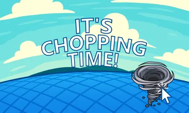 It's Chopping Time!